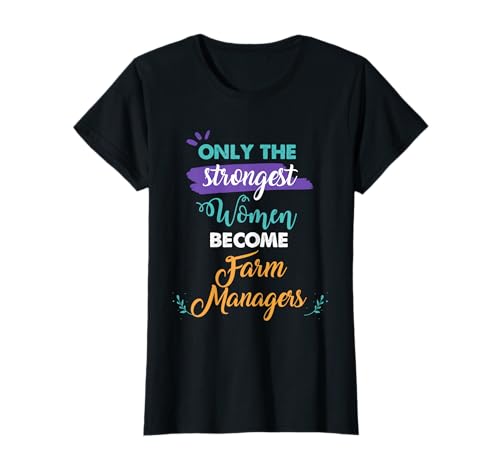 Only the Strongest Women Become Farm Managers Geschenk T-Shirt Only the Strongest Women Become Farm Managers Geschenk T-Shirt von Farm Managers Gifts for Women