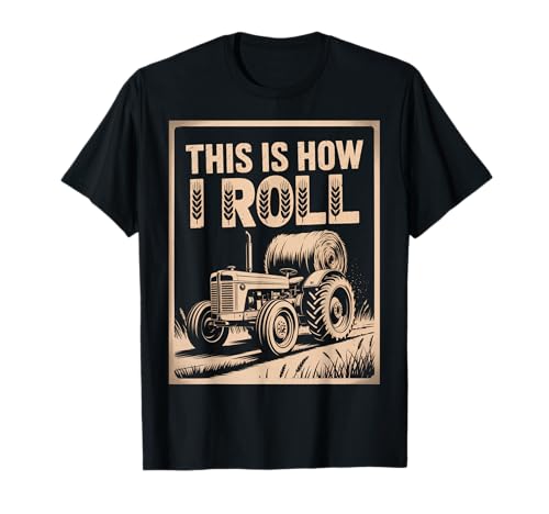 Lustiger Spruch This is How I Roll Traktor Heu Witz Damen Herren T-Shirt von Farming Humor Rural Country Barn Field Harvest