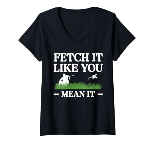 Damen Fetch It Like You Mean It Pheasant Hunting T-Shirt mit V-Ausschnitt von Fasan Jagd Design Idee
