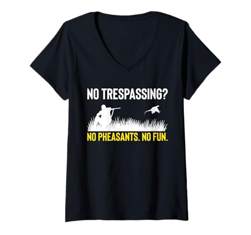 Damen No Trespassing? No Pheasants. No Fun T-Shirt mit V-Ausschnitt von Fasan Jagd Design Idee