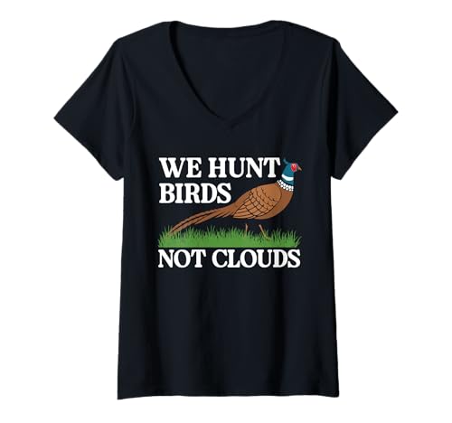 Damen We Hunt Birds Not Clouds Pheasant Hunting T-Shirt mit V-Ausschnitt Damen We Hunt Birds Not Clouds Pheasant Hunting T-Shirt mit V-Ausschnitt von Fasan Jagd Design Idee