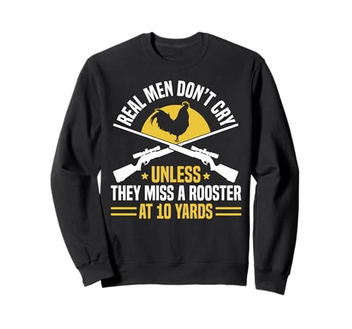 Real Men Dont Cry Unless They Miss A Rooster Sweatshirt Real Men Dont Cry Unless They Miss A Rooster Sweatshirt von Fasan Jagd Design Ideen