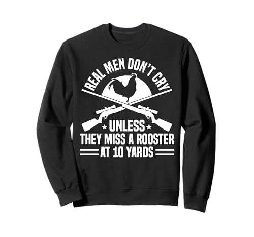 Real Men Dont Cry Unless They Miss A Rooster Sweatshirt Real Men Dont Cry Unless They Miss A Rooster Sweatshirt von Fasan Jagd Design Ideen