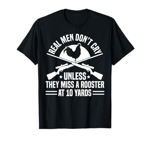 Real Men Dont Cry Unless They Miss A Rooster T-Shirt Real Men Dont Cry Unless They Miss A Rooster T-Shirt von Fasan Jagd Design Ideen