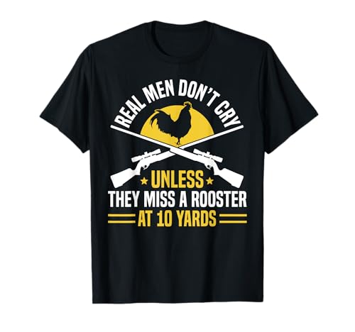Real Men Dont Cry Unless They Miss A Rooster T-Shirt Real Men Dont Cry Unless They Miss A Rooster T-Shirt von Fasan Jagd Design Ideen