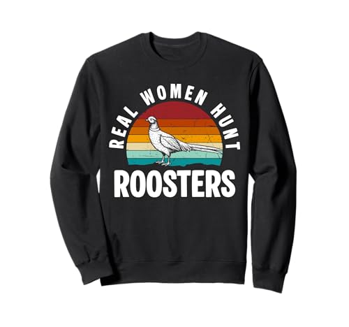 Real Women Hunt Roosters Pheasant Hunting Sweatshirt Real Women Hunt Roosters Pheasant Hunting Sweatshirt von Fasan Jagd Design Ideen
