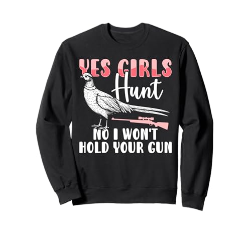 Yes Girls Hunt No I Wont Hold Your Gun Pheasant Hunting Sweatshirt Yes Girls Hunt No I Wont Hold Your Gun Pheasant Hunting Sweatshirt von Fasan Jagd Design Ideen