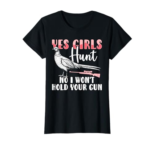 Yes Girls Hunt No I Wont Hold Your Gun Pheasant Hunting T-Shirt von Fasan Jagd Design Ideen