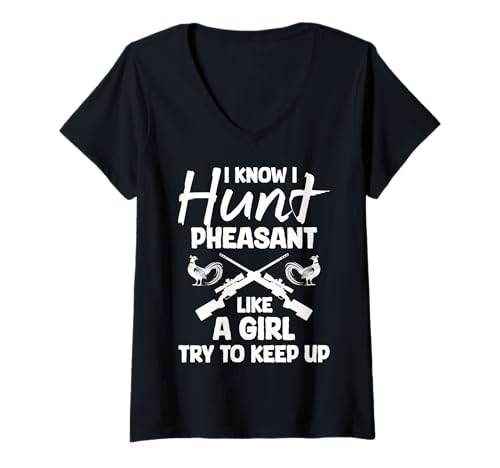 Damen I Know I Hunt Pheasant Hunting Like A Girl Try To Keep Up T-Shirt mit V-Ausschnitt von Fasan Jagt Design Hühnervögel
