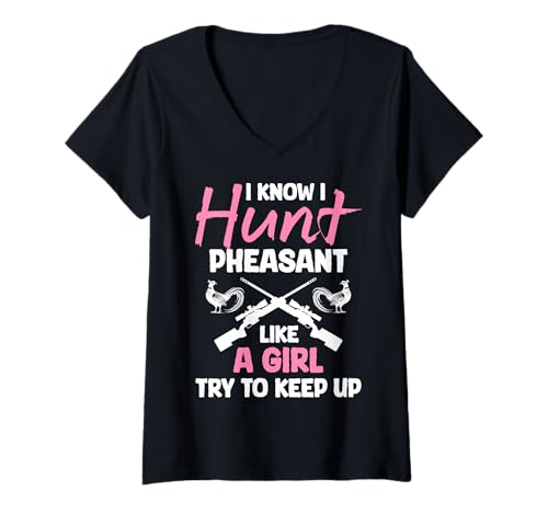 Damen I Know I Hunt Pheasant Hunting Like A Girl Try To Keep Up T-Shirt mit V-Ausschnitt von Fasan Jagt Design Hühnervögel