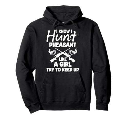 I Know I Hunt Pheasant Hunting Like A Girl Try To Keep Up Pullover Hoodie von Fasan Jagt Design Hühnervögel