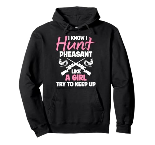 I Know I Hunt Pheasant Hunting Like A Girl Try To Keep Up Pullover Hoodie von Fasan Jagt Design Hühnervögel