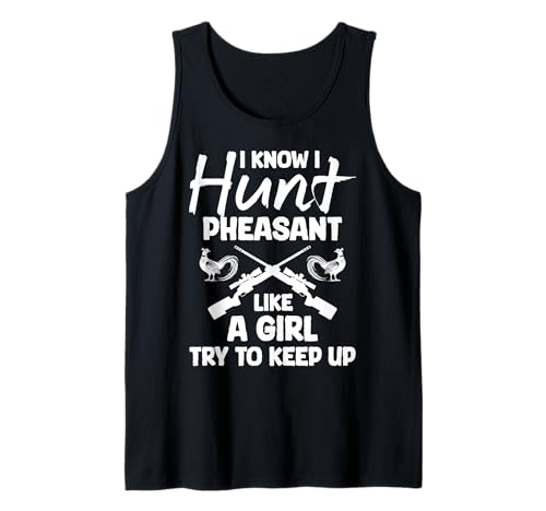 I Know I Hunt Pheasant Hunting Like A Girl Try To Keep Up Tank Top von Fasan Jagt Design Hühnervögel