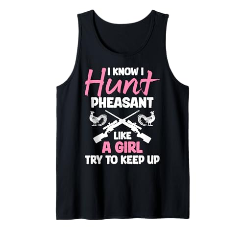 I Know I Hunt Pheasant Hunting Like A Girl Try To Keep Up Tank Top von Fasan Jagt Design Hühnervögel