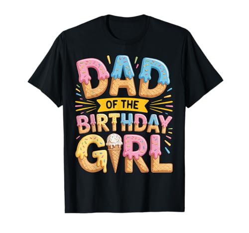 Zum ersten Mal Papa von The Birthday Girl Ice Cream Drip Dad To Be T-Shirt Zum ersten Mal Papa von The Birthday Girl Ice Cream Drip Dad To Be T-Shirt von Father Of The Birthday Girl Dripping Icecream Co.