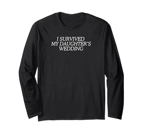 Ich Habe die Hochzeit meiner Tochter überlebt, Mutter der Braut, Mama Langarmshirt Ich Habe die Hochzeit meiner Tochter überlebt, Mutter der Braut, Mama Langarmshirt von Father Of The Bride, Funny Rehearsal Dinner, Dad