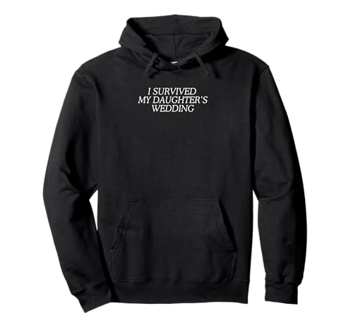 Ich Habe die Hochzeit meiner Tochter überlebt, Mutter der Braut, Mama Pullover Hoodie Ich Habe die Hochzeit meiner Tochter überlebt, Mutter der Braut, Mama Pullover Hoodie von Father Of The Bride, Funny Rehearsal Dinner, Dad