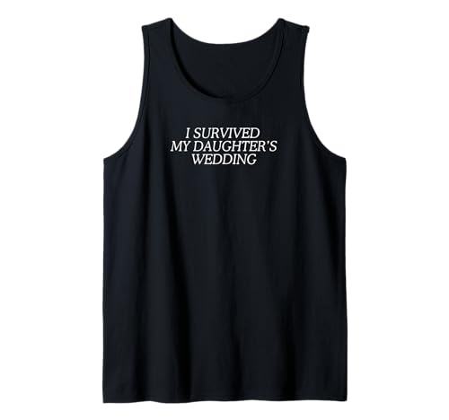 Ich Habe die Hochzeit meiner Tochter überlebt, Mutter der Braut, Mama Tank Top Ich Habe die Hochzeit meiner Tochter überlebt, Mutter der Braut, Mama Tank Top von Father Of The Bride, Funny Rehearsal Dinner, Dad