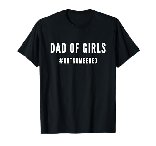 Fathers Day Gift for Daughter Wife Dad of Girls Outnumbered T-Shirt Fathers Day Gift for Daughter Wife Dad of Girls Outnumbered T-Shirt von Father day dad gift girls Outnumbered Gift