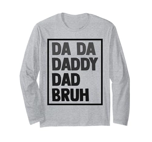 Da Da Daddy Papa Bruh Vatertag Vater Opa Männer Langarmshirt Da Da Daddy Papa Bruh Vatertag Vater Opa Männer Langarmshirt von Father's Birthday Gift