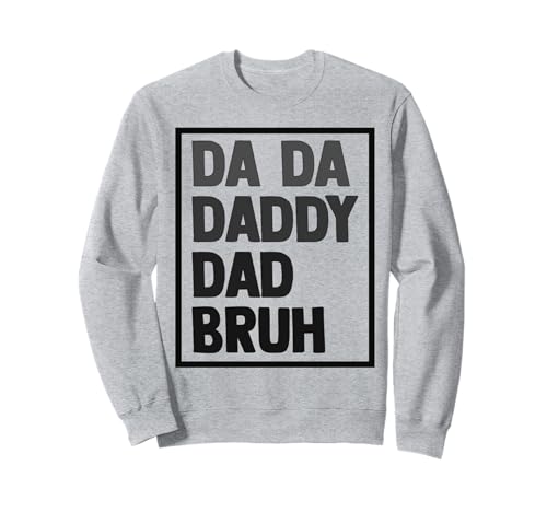 Da Da Daddy Papa Bruh Vatertag Vater Opa Männer Sweatshirt Da Da Daddy Papa Bruh Vatertag Vater Opa Männer Sweatshirt von Father's Birthday Gift