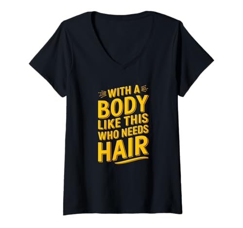 Damen Wer braucht Haare mit so einem Körper? Lustiger Papa-Humor T-Shirt mit V-Ausschnitt von Father's Day Dad Jokes Tee