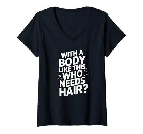 Damen Wer braucht Haare mit so einem Körper? Lustiger Papa-Humor T-Shirt mit V-Ausschnitt von Father's Day Dad Jokes Tee