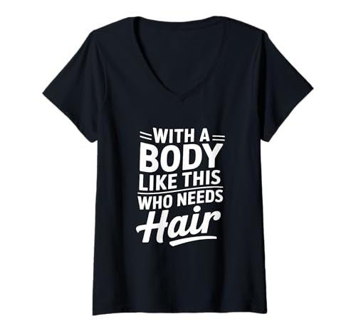 Damen Wer braucht Haare mit so einem Körper? Lustiger Papa-Humor T-Shirt mit V-Ausschnitt von Father's Day Dad Jokes Tee