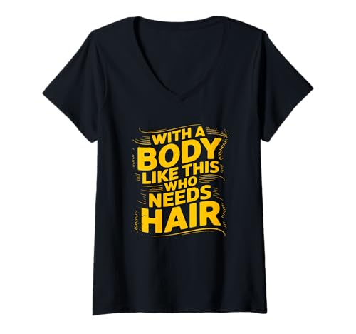 Damen Wer braucht Haare mit so einem Körper? Lustiger Papa-Humor T-Shirt mit V-Ausschnitt von Father's Day Dad Jokes Tee