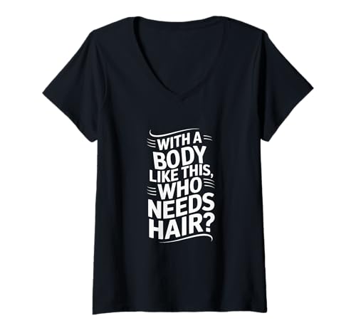 Damen Wer braucht Haare mit so einem Körper? Lustiger Papa-Humor T-Shirt mit V-Ausschnitt von Father's Day Dad Jokes Tee