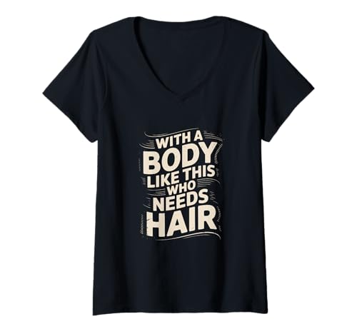 Damen Wer braucht Haare mit so einem Körper? Lustiger Papa-Humor T-Shirt mit V-Ausschnitt von Father's Day Dad Jokes Tee