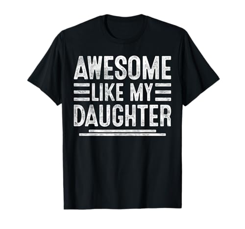 Fantastisch wie Meine Tochter, lustige Männer, Vatertag, Geburtstag, Papa T-Shirt Fantastisch wie Meine Tochter, lustige Männer, Vatertag, Geburtstag, Papa T-Shirt von Fathers Day Gifts Dad Grandpa Stepdad Outfit Co.