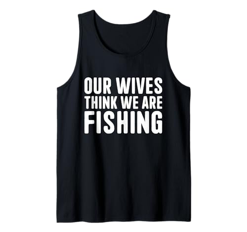Herren Unsere Frauen glauben, wir fischen Männerurlaub auf Guys Trip Tank Top von Fathers Day Guys Trip Funny Husband Shirts