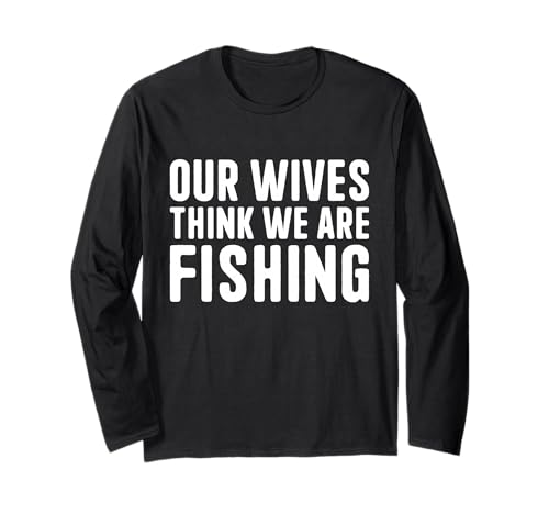 Unsere Frauen glauben, wir fischen Männerurlaub auf Guys Trip Langarmshirt von Fathers Day Guys Trip Funny Husband Shirts