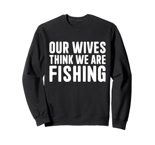 Unsere Frauen glauben, wir fischen Männerurlaub auf Guys Trip Sweatshirt von Fathers Day Guys Trip Funny Husband Shirts