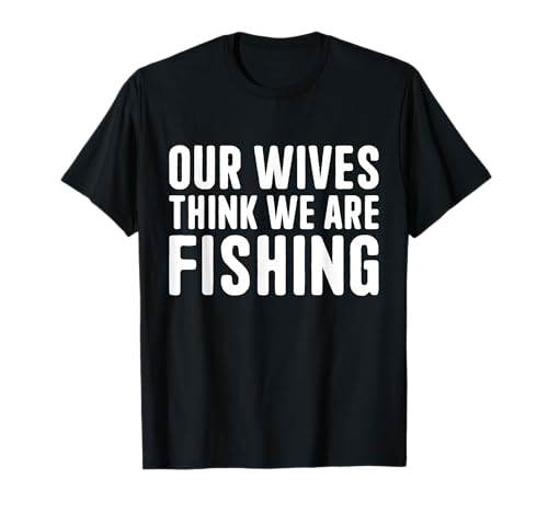 Unsere Frauen glauben, wir fischen Männerurlaub auf Guys Trip T-Shirt Unsere Frauen glauben, wir fischen Männerurlaub auf Guys Trip T-Shirt von Fathers Day Guys Trip Funny Husband Shirts