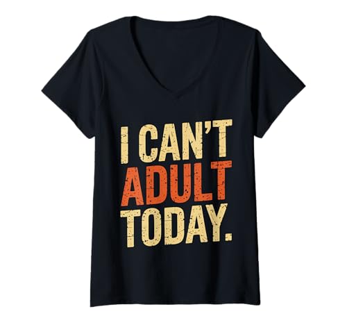 Damen Lustig Ich kann heute nicht erwachsen werden Sarkastisch T-Shirt mit V-Ausschnitt von Faule Geschenk-Idee Humor Retro Distressed