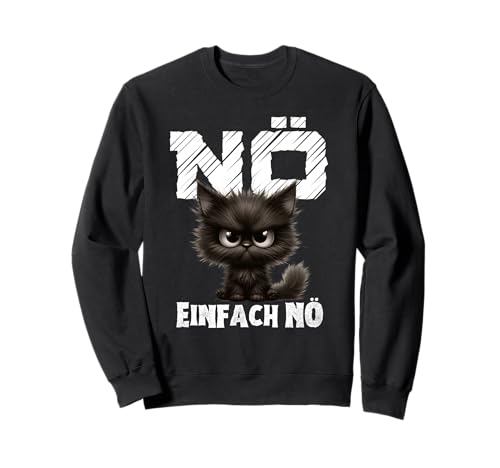 Nö einfach nö, Cat Statement Girl Boy Funny Sweatshirt Nö einfach nö, Cat Statement Girl Boy Funny Sweatshirt von Faulenzer Sarkasmus Sprüche Herren Damen Outfit