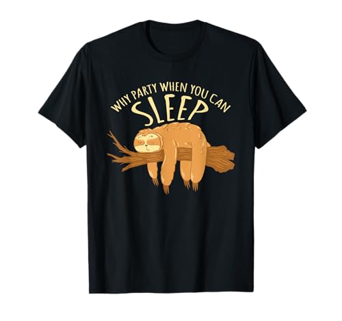 Warum Feiern, Wenn Man Schlafen Kann? T-Shirt von Faules Faultier Nickerchen Liebhaber Ausruhen