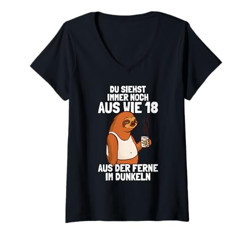 Damen Du siehst Immer noch aus wie 18 lustiges Geburtstag T-Shirt mit V-Ausschnitt Damen Du siehst Immer noch aus wie 18 lustiges Geburtstag T-Shirt mit V-Ausschnitt von Faultier Sarkasmus und Bürohumor Sprüche