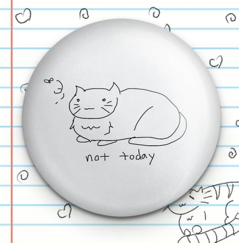 Not Today Katze Neuheit 3.25"Button von Fautbarb