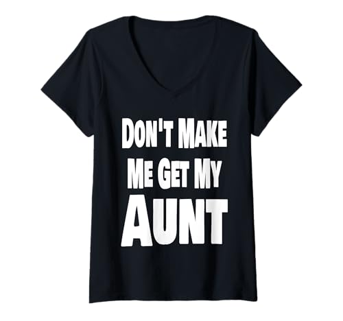 Damen Funny Don't Make Me Get My Aunt Matching Family Niece Neffe T-Shirt mit V-Ausschnitt von Favorite Aunt Gifts
