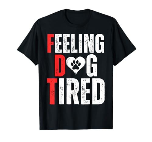 Fühlen Sie Sich müde für Frauen und Männer T-Shirt Fühlen Sie Sich müde für Frauen und Männer T-Shirt von Feeling Dog Tired