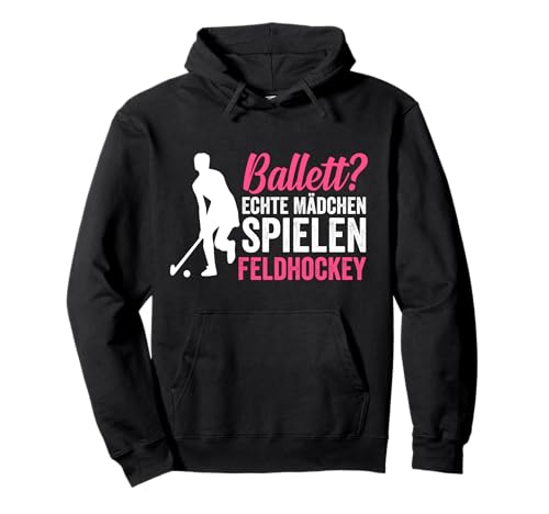 Ballett? Echte Mädchen spielen Feldhockey Pullover Hoodie Ballett? Echte Mädchen spielen Feldhockey Pullover Hoodie von Feldhockey Kollektion für Hockeyspieler