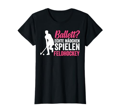 Ballett? Echte Mädchen spielen Feldhockey T-Shirt Ballett? Echte Mädchen spielen Feldhockey T-Shirt von Feldhockey Kollektion für Hockeyspieler