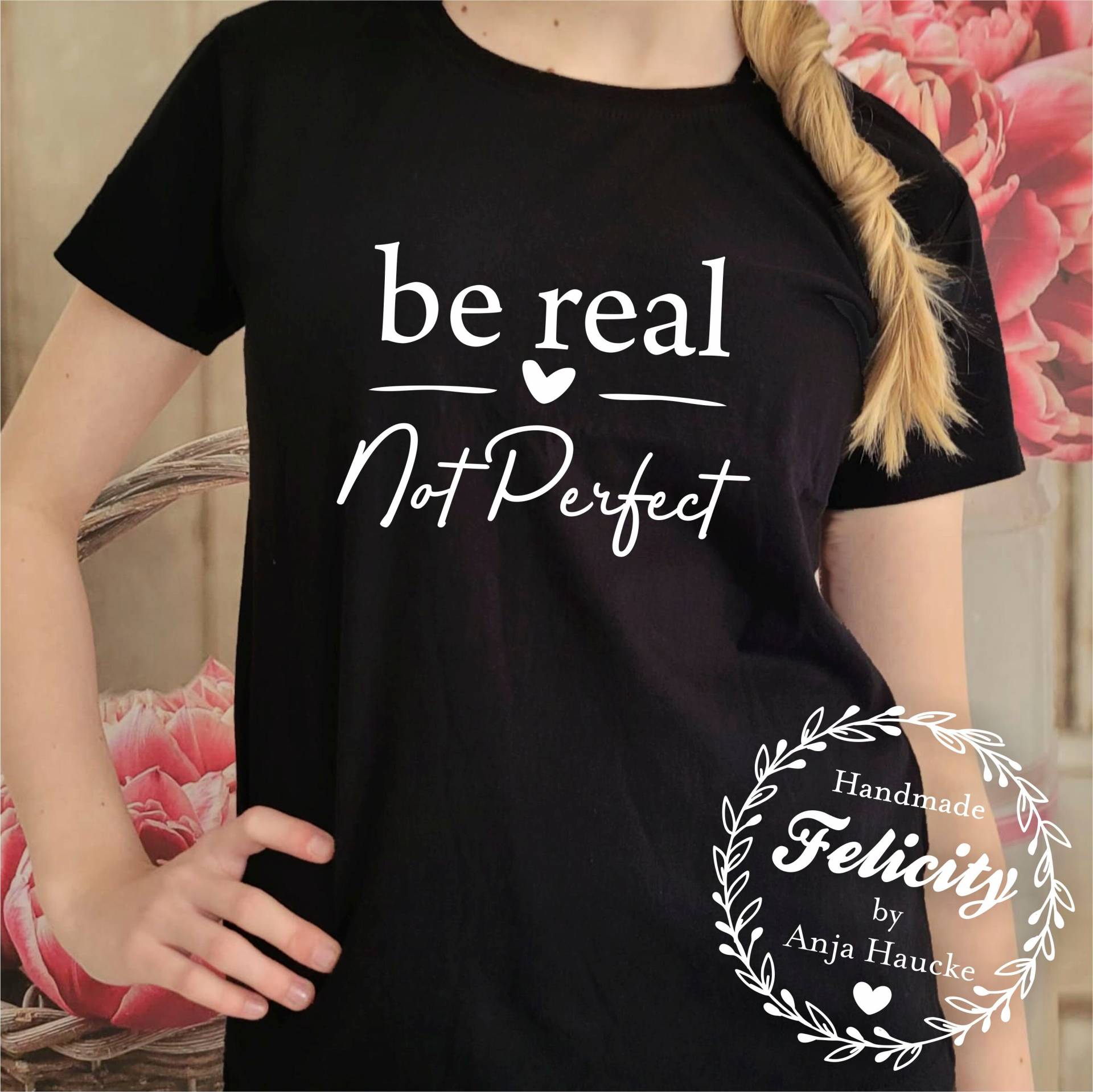 Be Real Not Perfect, Unisex T-Shirt, Fun-Shirts, Sprüche, Damen Shirt von FelicityVonAnja