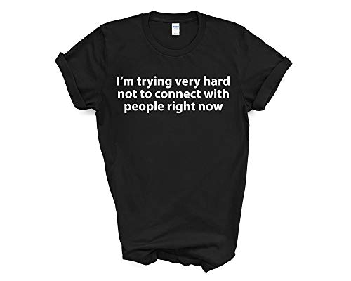 Fellow Friends - I'm Trying Very Hard Not to Connect with People Right Now T-Shirt Unisex Fit X-Large Black von Fellow Friends