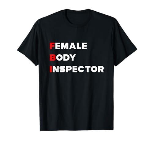 Lustiges T-Shirt für Herren | FBI Female Body Inspector T-Shirt Lustiges T-Shirt für Herren | FBI Female Body Inspector T-Shirt von Female Body Inspector Funny tshir gift