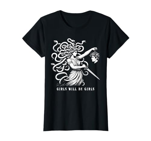 Girl Will Be Girls Weibliche Medusa lustige Feministin T-Shirt Girl Will Be Girls Weibliche Medusa lustige Feministin T-Shirt von Female Medusa funny Feminist Ideas
