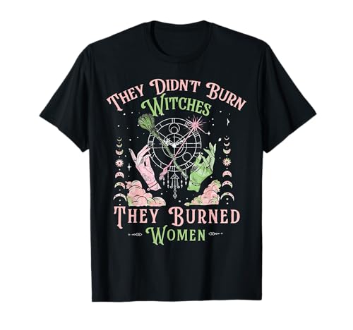 They Didn't Burn Witches They Burned Women Halloween-Kostüm T-Shirt They Didn't Burn Witches They Burned Women Halloween-Kostüm T-Shirt von Feminism Feminist Witch Green Pink Women